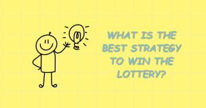Read more about the article What Is The Best Strategy To Win The Lottery?